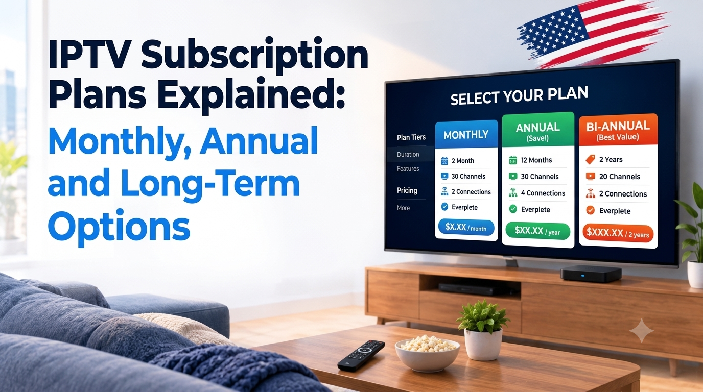 IPTV Subscription Plans Explained